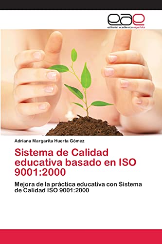 Sistema de Calidad educativa basado en ISO 9001:2000: Mejora de la práctica educativa con Sistema de Calidad ISO 9001:2000