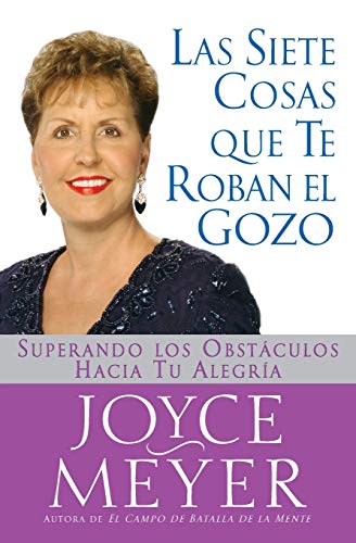 Siete Cosas Que Te Roban el Gozo, Las: Superando los Obst culos Hacia Tu Alegria