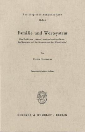 Soziologische Abhandlungen, Heft 4: Familie und Wertsystem. Eine Studie zur zweiten, sozio-kulturellen Geburt des Menschen und der Belastbarkeit der Kernfamilie
