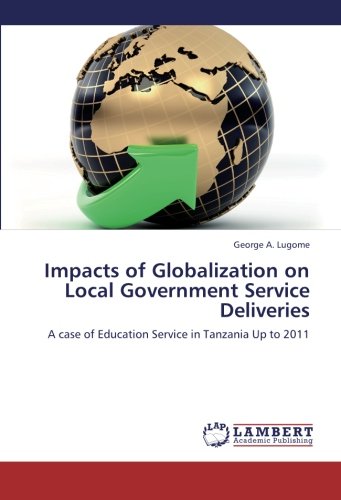 Impacts of Globalization on Local Government Service Deliveries: A case of Education Service in Tanzania Up to 2011