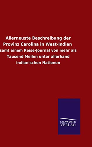 Allerneuste Beschreibung der Provinz Carolina in West-Indien: samt einem Reise-Journal von mehr als Tausend Meilen unter allerhand indianischen Nationen