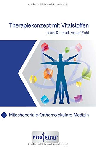 Therapiekonzept mit Vitalstoffen nach Dr.med.Arnulf Fahl: Mitochondriale-Orthomolekulare Medizin