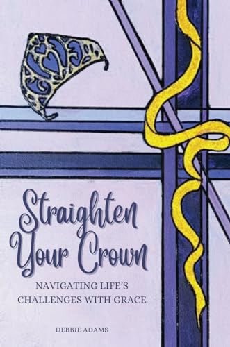 STRAIGHTEN YOUR CROWN: Navigating Life's Challenges with Grace