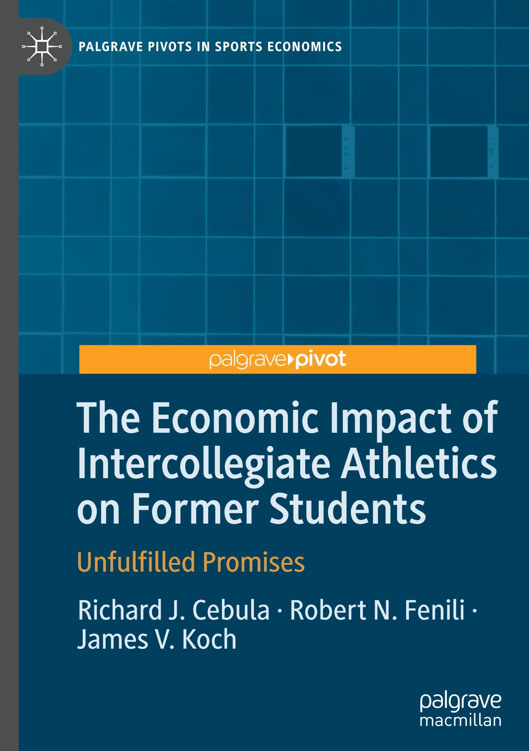 The Economic Impact of Intercollegiate Athletics on Former Students: Unfulfilled Promises (Palgrave Pivots in Sports Economics)