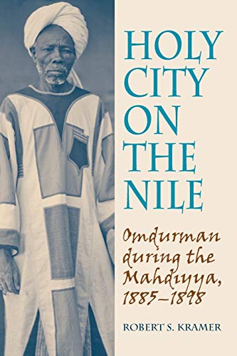 Holy City on the Nile: Omdurman During the Mahdiyya, 1885-1898