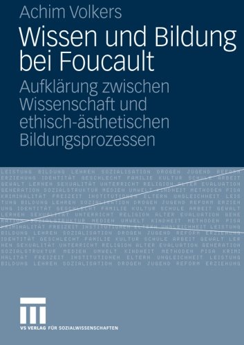 Wissen und Bildung bei Foucault: Aufklärung zwischen Wissenschaft und ethisch-ästhetischen Bildungsprozessen (German Edition)