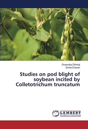 Studies on pod blight of soybean incited by Colletotrichum truncatum