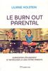 Le burn-out parental : surmonter l'épuisement et retrouver la joie d'être parents