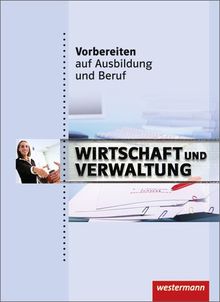 Vorbereiten auf Ausbildung und Beruf: Wirtschaft und Verwaltung: Schülerbuch, 1. Auflage, 2011