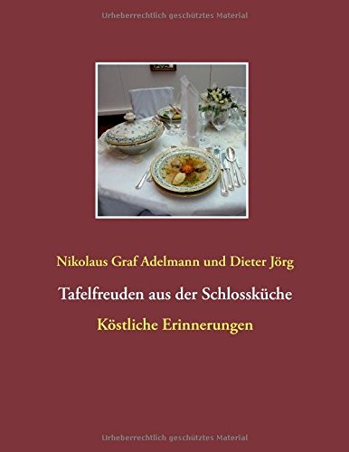 Tafelfreuden aus der Schlossküche: Köstliche Erinnerungen aus der Küche zu Schloss Hohenstadt