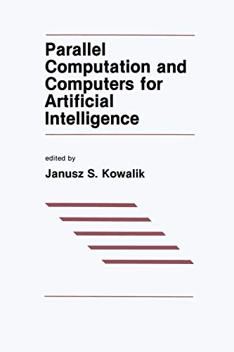 Parallel Computation and Computers for Artificial Intelligence (The Springer International Series in Engineering and Computer Science, 26, Band 26)