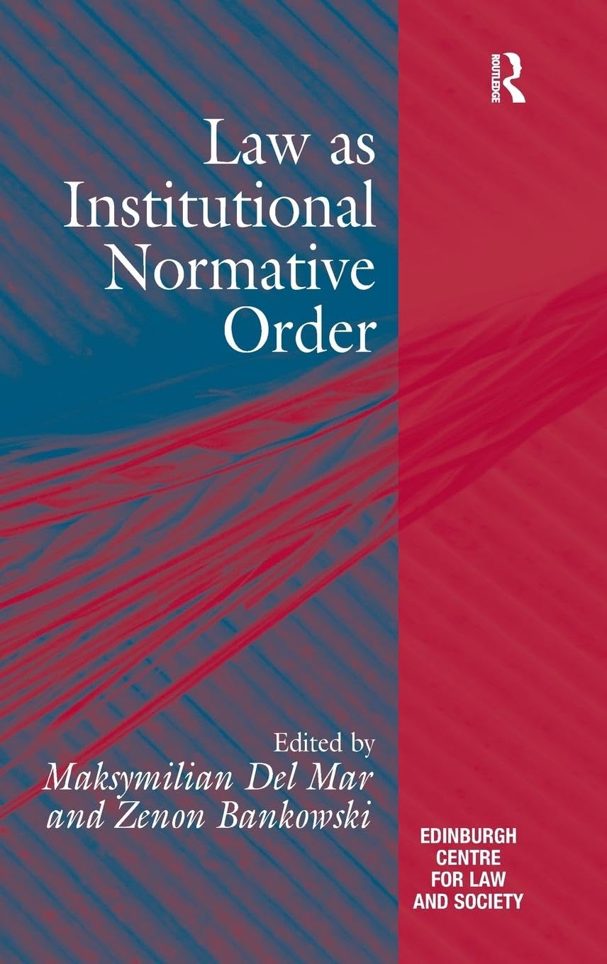Law as Institutional Normative Order (The Edinburgh Center for Law and Society)