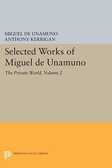 Selected Works of Miguel de Unamuno, Volume 2: The Private World (Princeton Legacy Library, Band 4920)