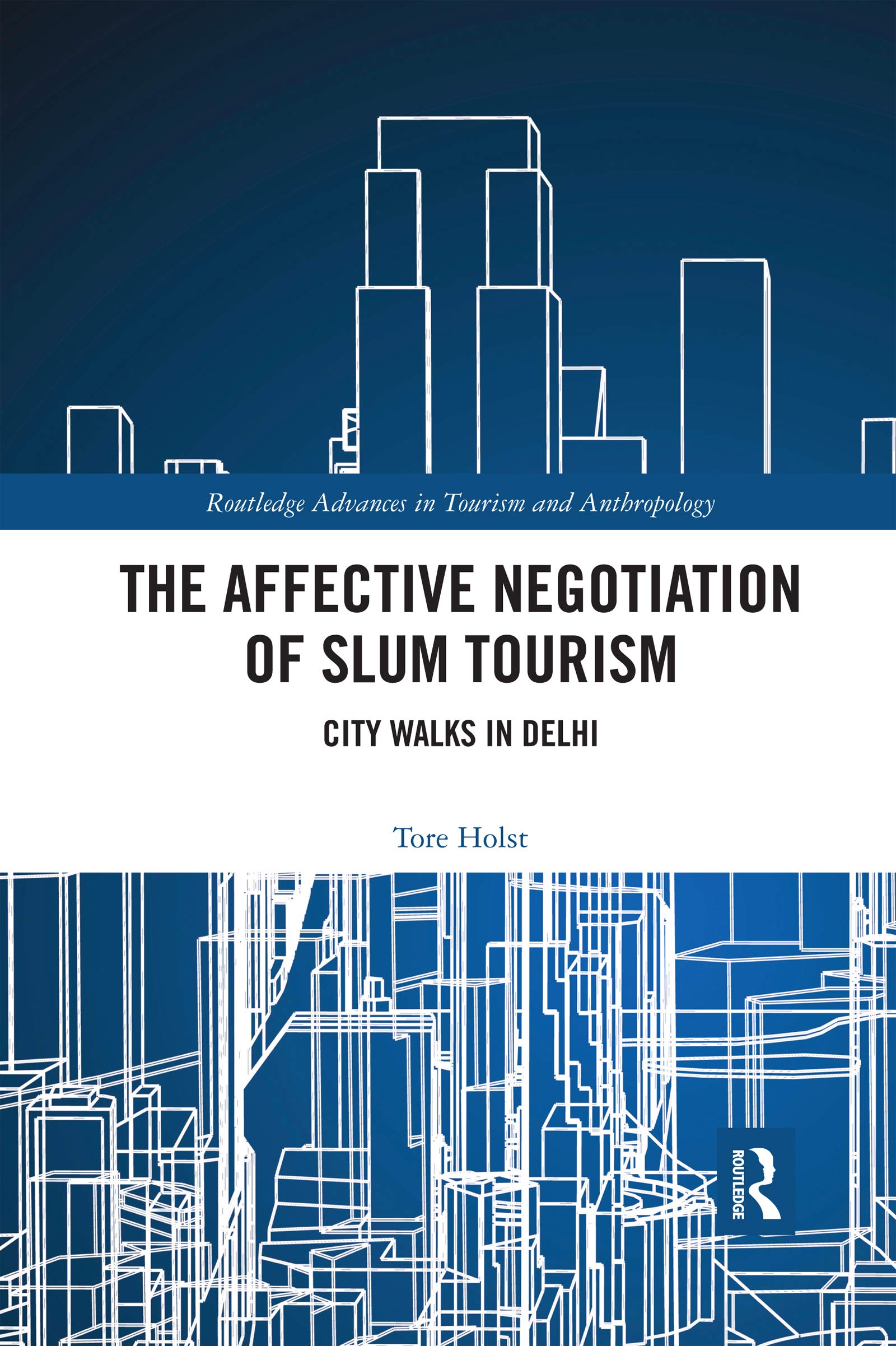 The Affective Negotiation of Slum Tourism: City Walks in Delhi (Routledge Advances in Tourism and Anthropology)