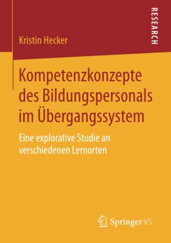 Kompetenzkonzepte des Bildungspersonals im Übergangssystem: Eine explorative Studie an verschiedenen Lernorten
