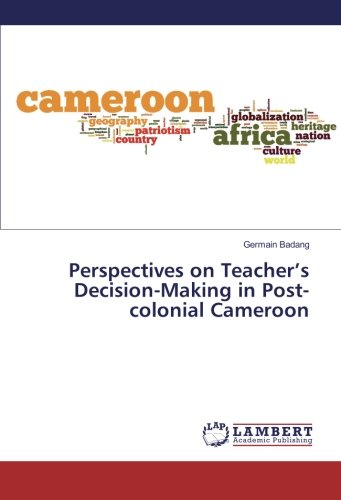 Perspectives on Teacher’s Decision-Making in Post-colonial Cameroon