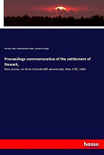 Proceedings commemorative of the settlement of Newark,: New Jersey, on its two hundredth anniversary, May 17th, 1866