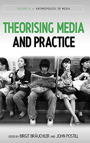 Theorising Media and Practice (Anthropology of Media, Band 4)