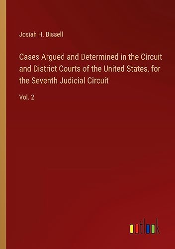Cases Argued and Determined in the Circuit and District Courts of the United States, for the Seventh Judicial Circuit: Vol. 2