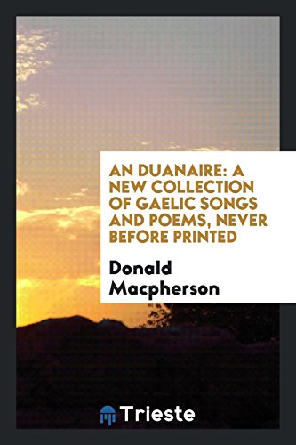 An duanaire: a new collection of gaelic songs and poems, never before printed