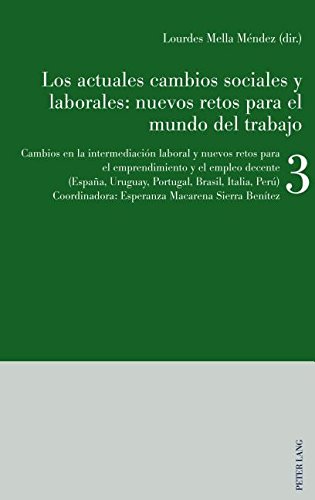 Los actuales cambios sociales y laborales - nuevos retos para el mundo del trabajo: Libro 3: Cambios en la intermediación laboral y nuevos retos para ... Uruguay, Portugal, Brasil, Italia, Perú)