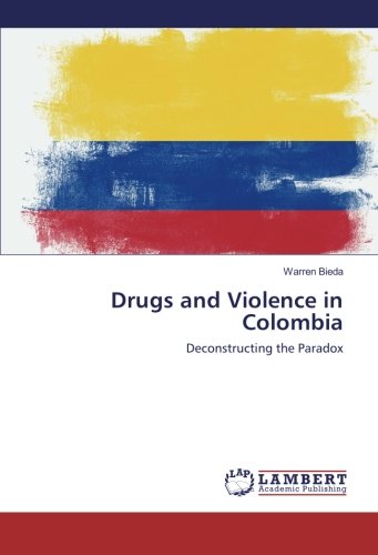 Drugs and Violence in Colombia: Deconstructing the Paradox