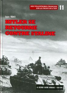 La Seconde Guerre mondiale : 1939-1945. Vol. 11. Juin 1941 : Hitler se retourne contre Staline : des volontaires français sur le front de l'Est