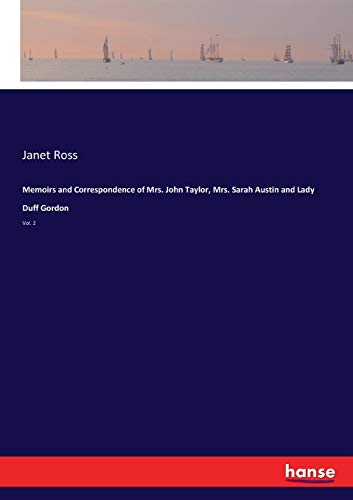 Memoirs and Correspondence of Mrs. John Taylor, Mrs. Sarah Austin and Lady Duff Gordon: Vol. 2