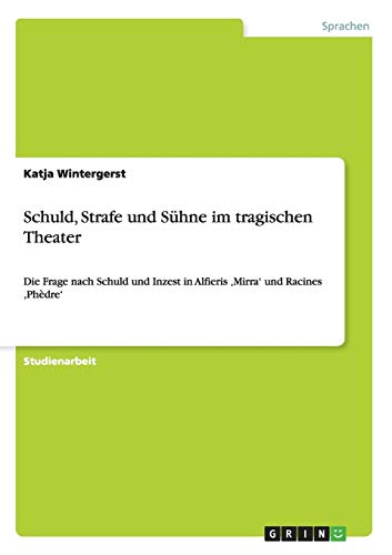 Schuld, Strafe und Sühne im tragischen Theater: Die Frage nach Schuld und Inzest in Alfieris ,Mirra' und Racines ,Phèdre'