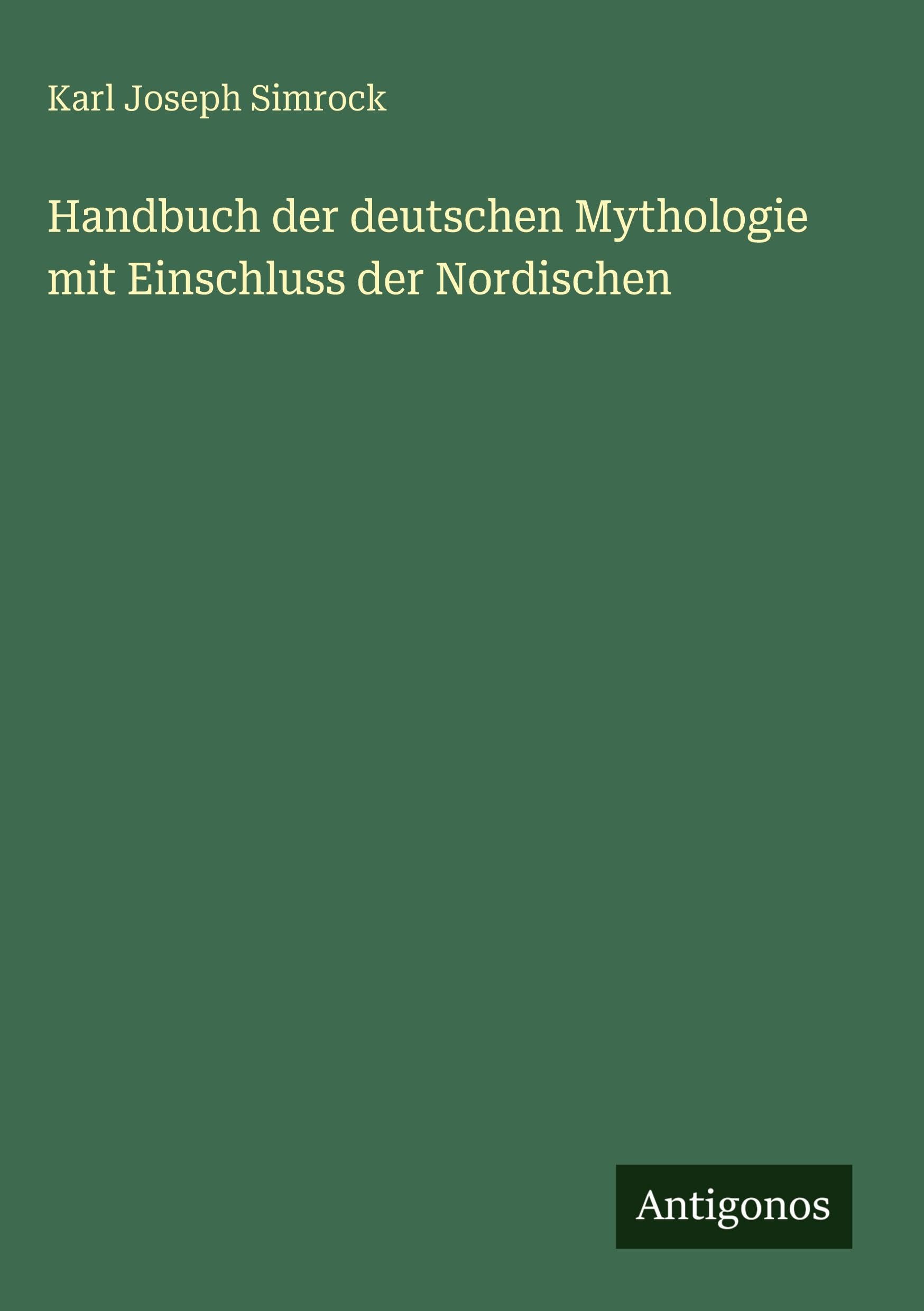 Handbuch der deutschen Mythologie mit Einschluss der Nordischen