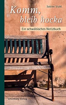 Komm, bleib hocka: Ein schwäbisches Notizbuch