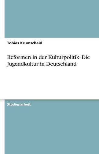 Reformen in der Kulturpolitik. Die Jugendkultur in Deutschland