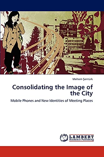 Consolidating the Image of the City: Mobile Phones and New Identities of Meeting Places