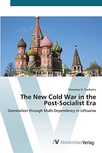The New Cold War in the Post-Socialist Era: Domination through Multi-Dependency in Lithuania