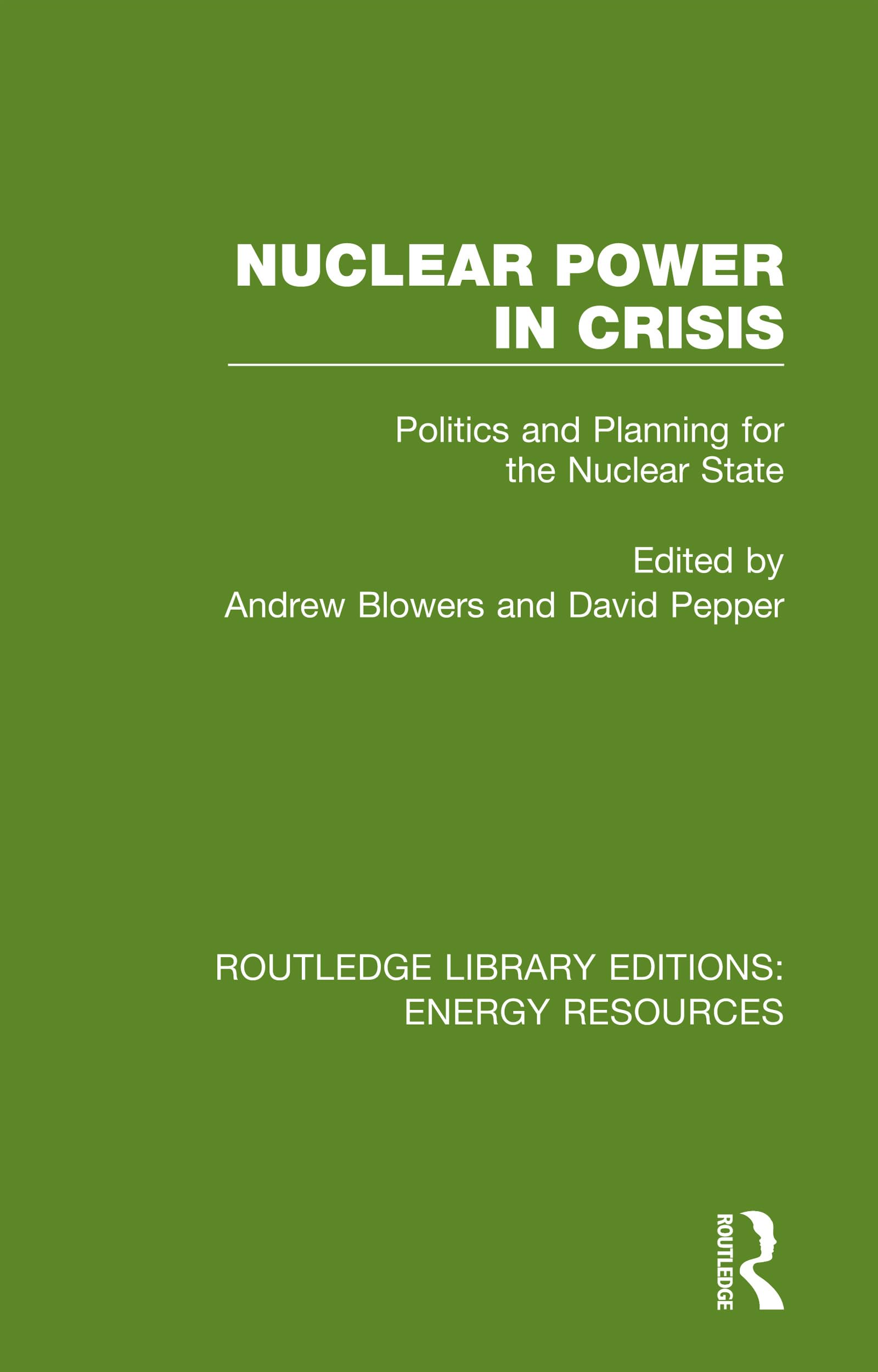 Nuclear Power in Crisis: Politics and Planning for the Nuclear State (Routledge Library Editions: Energy Resources)
