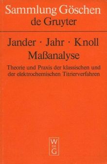 Massanalyse. Theorie und Praxis der Titrationen mit chemischen und physikalischen Indikationen