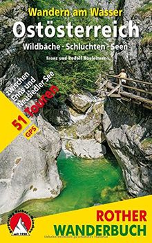 Wandern am Wasser Ostösterreich: 51 Touren zwischen Enns und Neusiedlersee. Wildbäche · Schluchten · Seen. Mit GPS-Tracks. (Rother Wanderbuch)