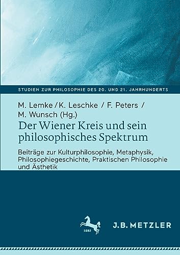 Der Wiener Kreis und sein philosophisches Spektrum: Beiträge zur Kulturphilosophie, Metaphysik, Philosophiegeschichte, Praktischen Philosophie und ... zur Philosophie des 20. und 21. Jahrhunderts)