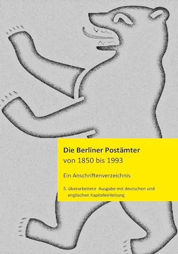 Die Berliner Postämter von 1850 bis 1993: Ein Anschriftenverzeichnis mit deutscher und englischer Einleitung