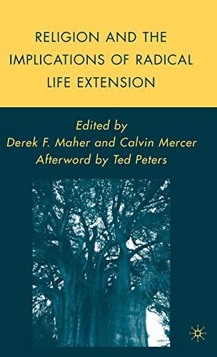 Religion and the Implications of Radical Life Extension (Palgrave Studies in the Future of Humanity and its Successors)