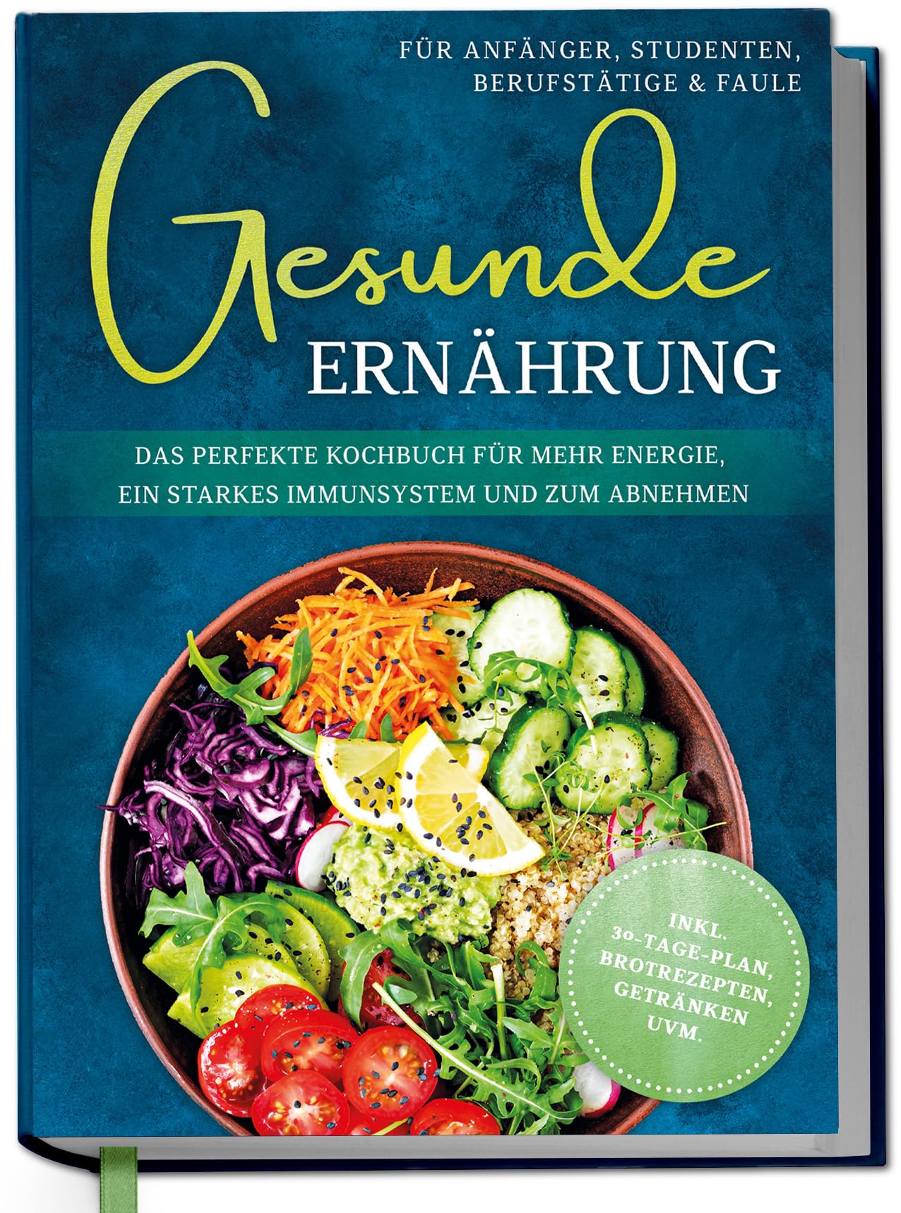 Gerdes, Katharina: Gesunde Ernährung für Anfänger, Studenten, Berufstätige & Faule: Das perfekte Kochbuch für mehr Energie, ein starkes Immunsystem und zum Abnehmen - inkl. 30-Tage-Plan, Brotrezepten, Getränken uvm.