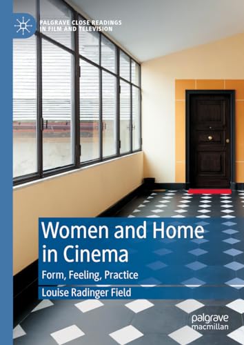 Women and Home in Cinema: Form, Feeling, Practice (Palgrave Close Readings in Film and Television)