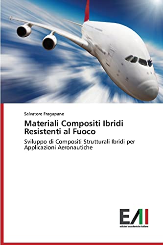Materiali Compositi Ibridi Resistenti al Fuoco: Sviluppo di Compositi Strutturali Ibridi per Applicazioni Aeronautiche