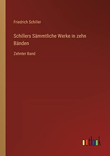 Schillers Sämmtliche Werke in zehn Bänden: Zehnter Band