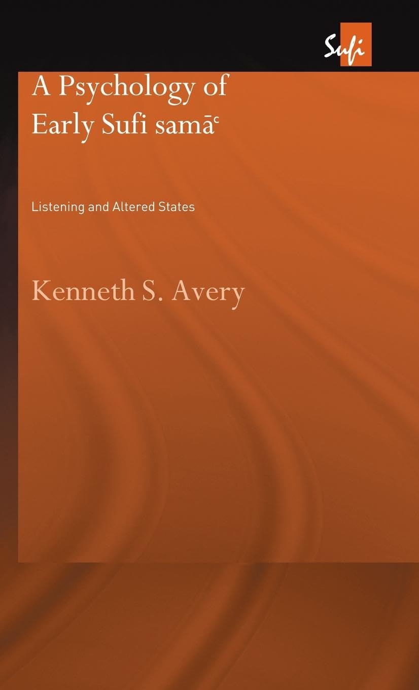 A Psychology of Early Sufi Samâ`: Listening and Altered States (Routledgecurzon Sufi Series)