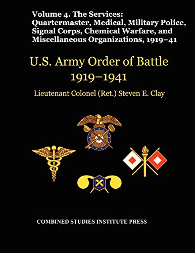 United States Army Order of Battle 1919-1941. Volume IV.The Services: The Services: Quartermaster, Medical, Military Police, Signal Corps, Chemical Warfare, and Miscellaneous Organizations