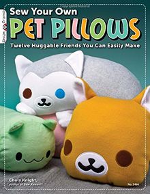 Sew Your Own Pet Pillows: Twelve Huggable Friends You Can Easily Make (Design Originals)