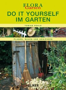 Do it yourself im Garten. Planen, Bauen, Genießen