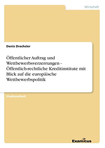 Öffentlicher Auftrag und Wettbewerbsverzerrungen - Öffentlich-rechtliche Kreditinstitute mit Blick auf die europäische Wettbewerbspolitik