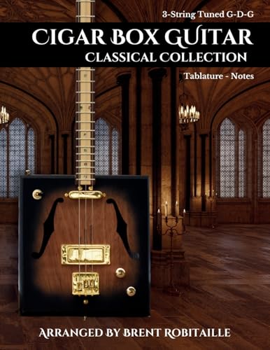 Robitaille, Brent C Cigar Box Guitar Classical Collection, 3-String Cigar Box Guitar Classical Tabs Gdg Tuning